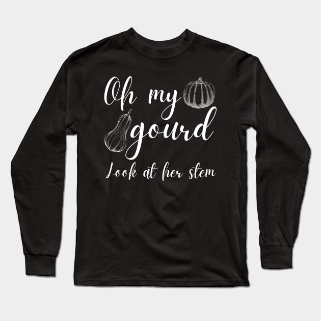 Oh My Gourd Look at Her Stem Funny Gourd Pun Long Sleeve T-Shirt by MalibuSun